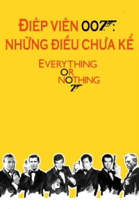 Điệp Viên 007: Những Điều Chưa Kể (Everything or Nothing: Untold Story 007) [2012]