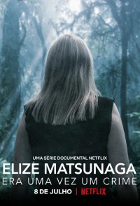 Elize Matsunaga: Tội ác ở Sao Paulo (Elize Matsunaga: Once Upon a Crime) [2021]