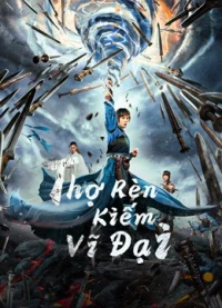 Thợ Rèn Kiếm Vĩ Đại (Sword of Destiny) [2021]