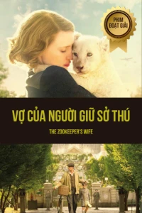 Vợ Của Người Giữ Sở Thú (The Zookeeper's Wife) [2017]