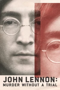 Vụ Ám Sát John Lennon: Lời Nhận Tội Không Qua Xét Xử (John Lennon: Murder Without a Trial) [2023]